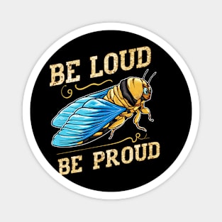 Be Loud Be Proud cicada Magnet